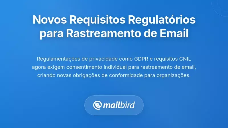 Novos Requisitos Regulatórios para o Rastreamento de E-mails e Privacidade
