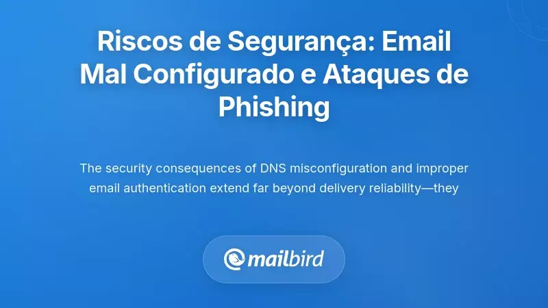 Implica&ccedil;&otilde;es de Seguran&ccedil;a: Como E-mails Mal Configurados Possibilitam Ataques de Phishing