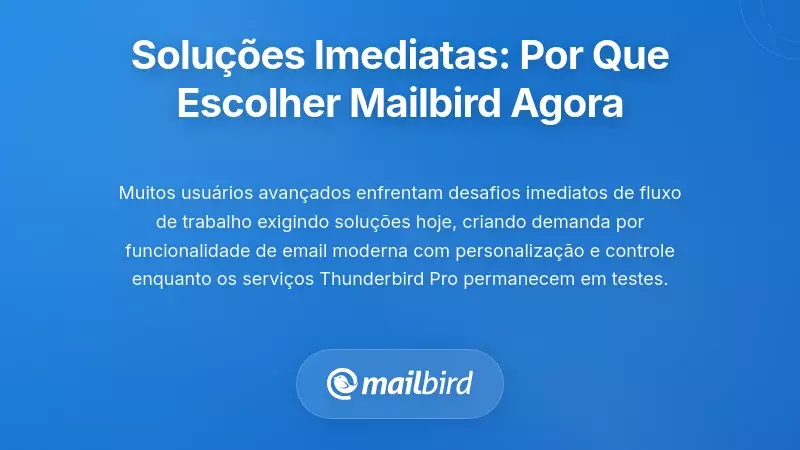 Solu&ccedil;&otilde;es Imediatas: Por Que Usu&aacute;rios Avan&ccedil;ados Est&atilde;o Escolhendo Mailbird Agora