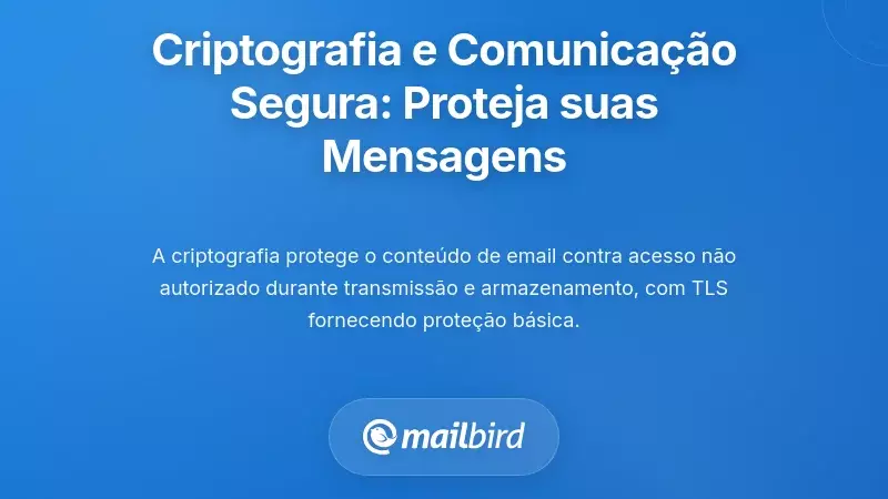 Criptografia e Comunica&ccedil;&atilde;o Segura: Protegendo o Conte&uacute;do da Sua Mensagem