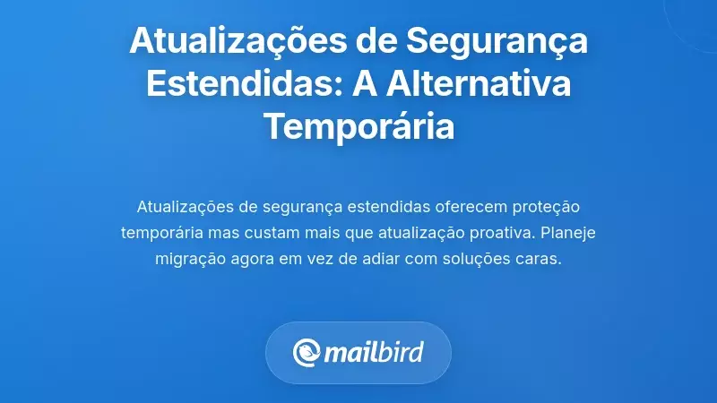 Atualiza&ccedil;&otilde;es de Seguran&ccedil;a Estendidas: Compreendendo a Alternativa Tempor&aacute;ria