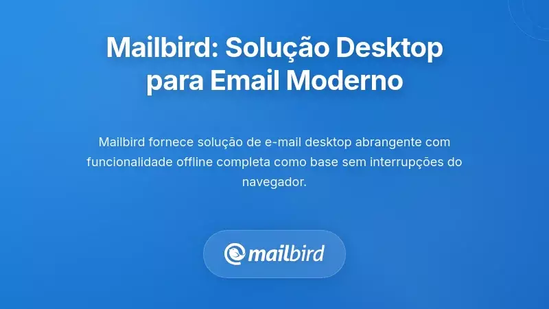 Mailbird: Uma Solu&ccedil;&atilde;o de Desktop Criada para Fluxos de Trabalho Modernos de Email