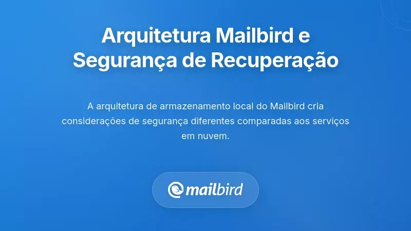 Como a Arquitetura do Mailbird Afeta a Segurança na Recuperação de E-mails