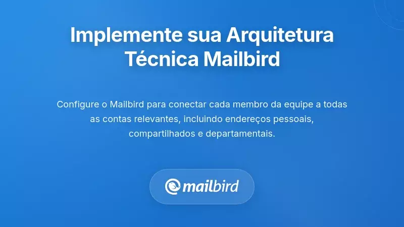 Implementa&ccedil;&atilde;o da Sua Arquitetura T&eacute;cnica Centrada no Mailbird