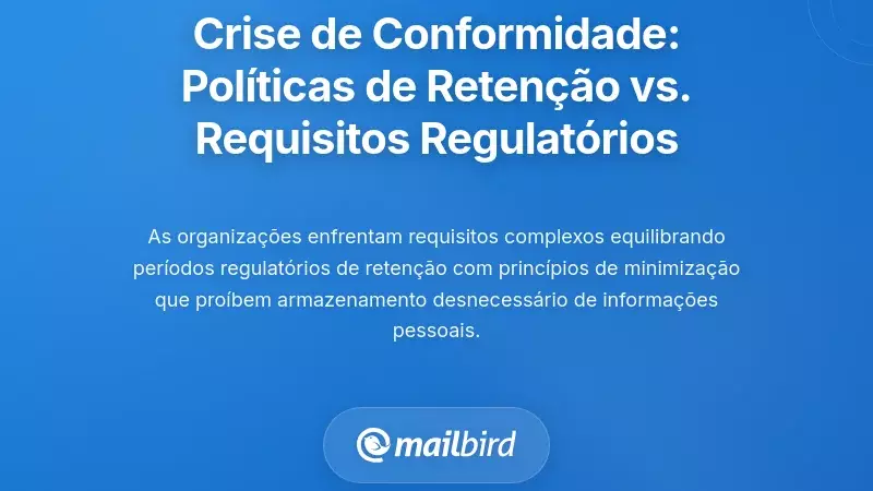 A Crise de Conformidade: Quando as Políticas de Retenção Não Correspondem aos Requisitos Regulatórios