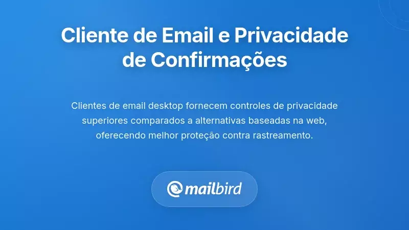 Como a Escolha do Cliente de Email Afeta a Privacidade na Confirma&ccedil;&atilde;o
