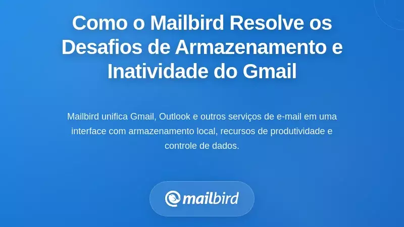 Como o Mailbird Aborda os Desafios do Armazenamento e Inatividade do Gmail