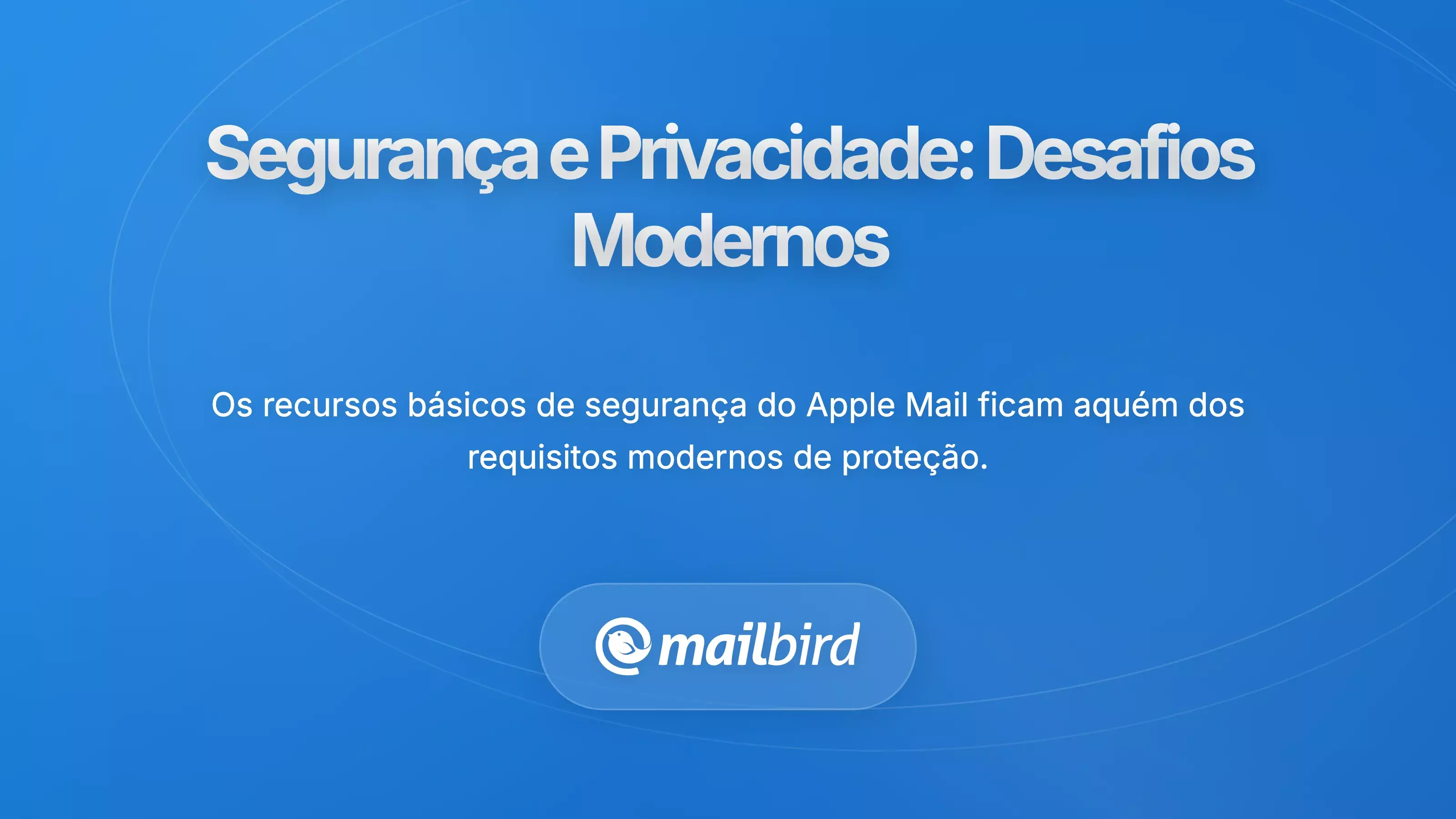 Compara&ccedil;&atilde;o de recursos de seguran&ccedil;a e privacidade de email entre Apple Mail e alternativas modernas