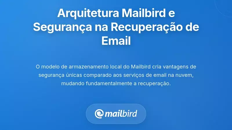 Como a Arquitetura do Mailbird Afeta a Seguran&ccedil;a na Recupera&ccedil;&atilde;o de Email