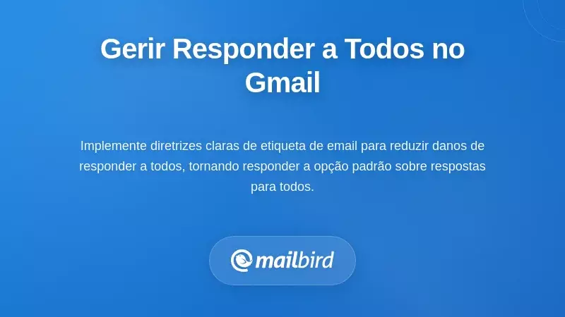 Estratégias Práticas para Gerir o Responder a Todos em Conversas Partilhadas no Gmail