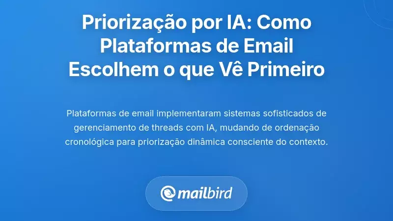 Prioriza&ccedil;&atilde;o de Conversas com IA: Como as Plataformas de Email Decidem Agora o Que Voc&ecirc; V&ecirc; Primeiro