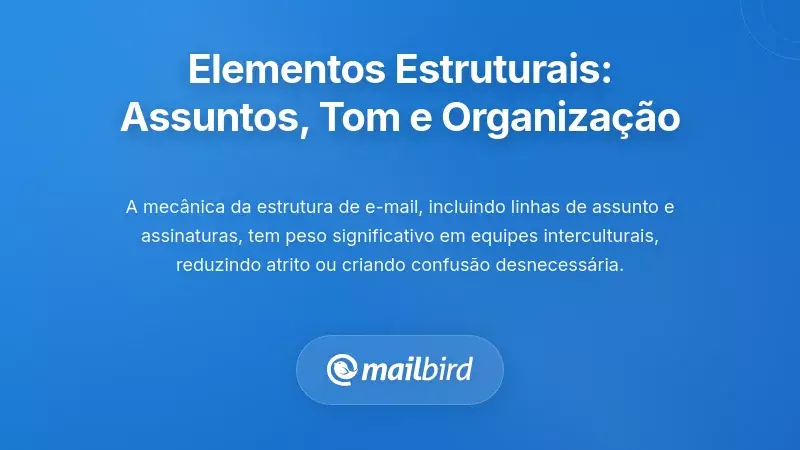 Elementos Estruturais: Linhas de Assunto, Tom e Organização do Email