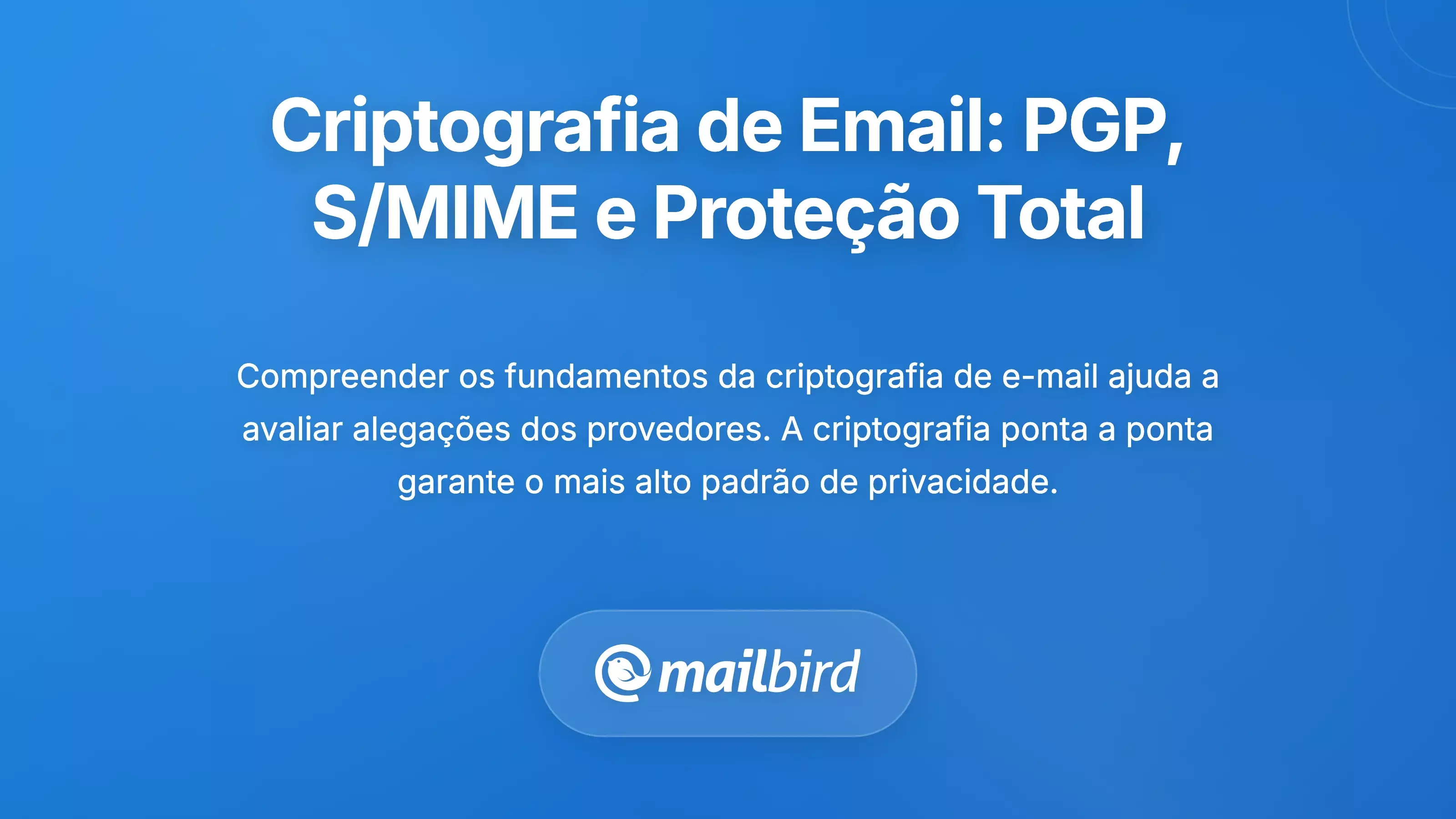 Compreender a Criptografia de E-mail: PGP, S/MIME e Prote&ccedil;&atilde;o de Ponta a Ponta