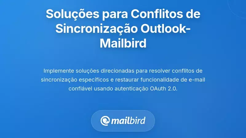Solu&ccedil;&otilde;es Comprovadas para Conflitos de Sincroniza&ccedil;&atilde;o entre Outlook e Mailbird