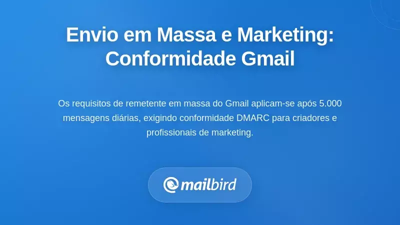 Envio em Massa e Fluxos de Trabalho de Marketing: Navegando pelos Requisitos de Conformidade do Gmail
