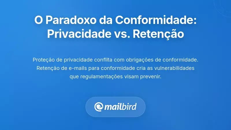 O Paradoxo da Conformidade: Privacidade vs. Requisitos de Reten&ccedil;&atilde;o