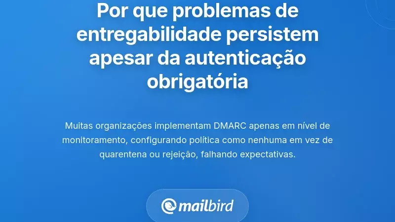 Porque os Problemas de Entregabilidade Persistem Apesar das Exig&ecirc;ncias de Autentica&ccedil;&atilde;o