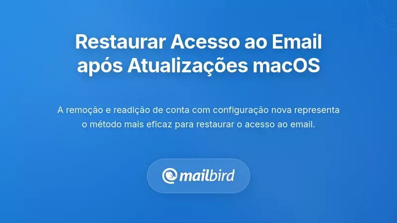 Solu&ccedil;&otilde;es Pr&aacute;ticas: Restaurando o Acesso ao Email Ap&oacute;s Atualiza&ccedil;&otilde;es do macOS