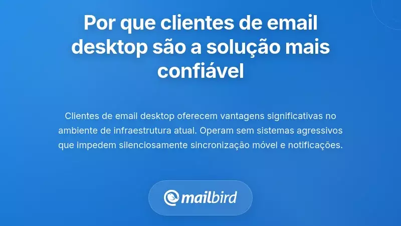 Por que os Clientes de Email para Ambiente de Trabalho Oferecem a Solu&ccedil;&atilde;o Mais Fi&aacute;vel Atualmente
