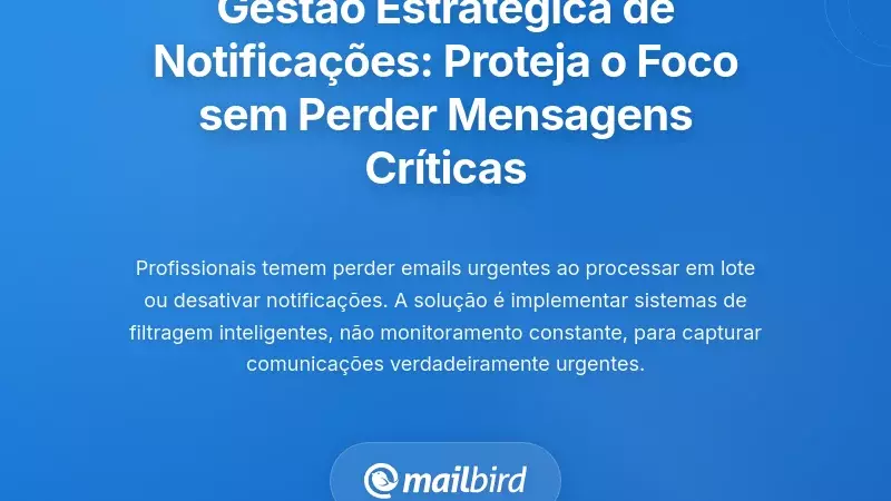 Gest&atilde;o Estrat&eacute;gica de Notifica&ccedil;&otilde;es: Proteja o Foco Sem Perder Mensagens Cr&iacute;ticas