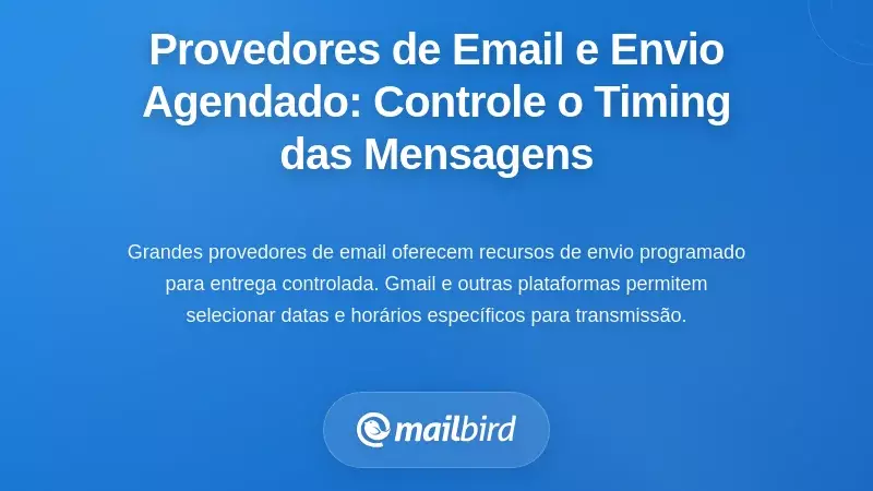 Principais Provedores de Email e Fun&ccedil;&otilde;es de Envio Programado: Controlando o Tempo das Mensagens