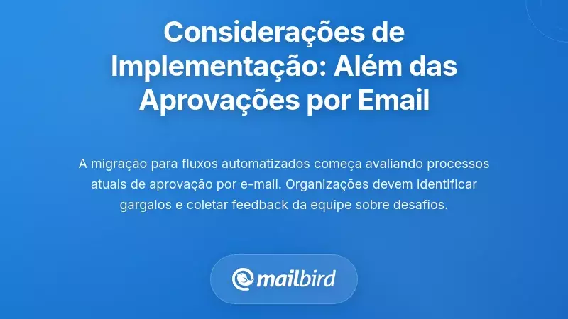 Considerações de Implementação: Avançar Além das Aprovações por E-mail