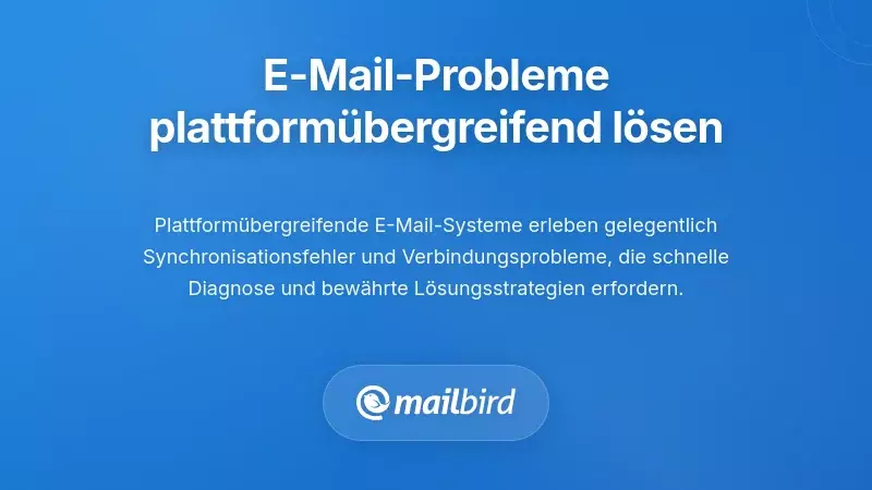 Probleme bei der Fehlersuche bei plattform&uuml;bergreifenden E-Mail-Herausforderungen