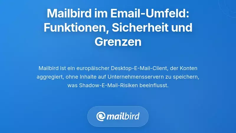 Mailbird in der Schatten-E-Mail-Landschaft: Fähigkeiten, Schutzmaßnahmen und Einschränkungen