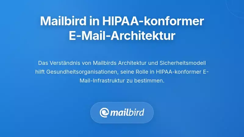 Verwendung von Mailbird innerhalb einer HIPAA-konformen E-Mail-Architektur