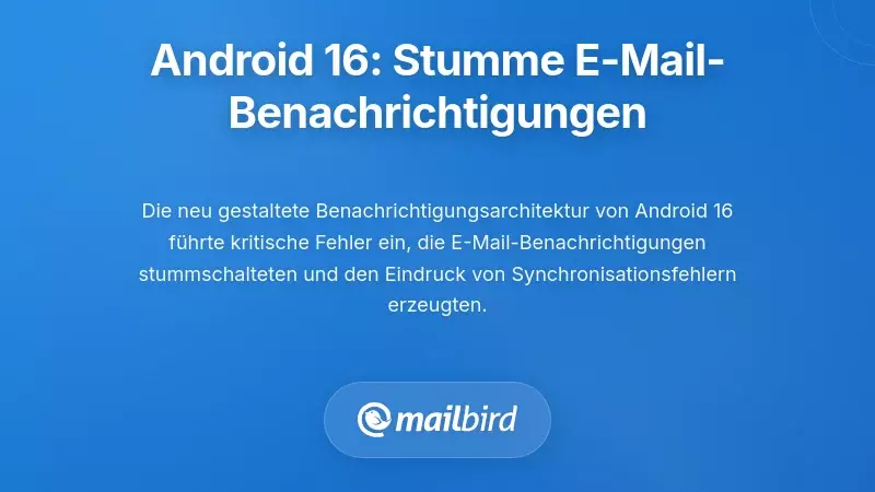 Android 16's Benachrichtigungskrise: Wenn E-Mails still eintreffen