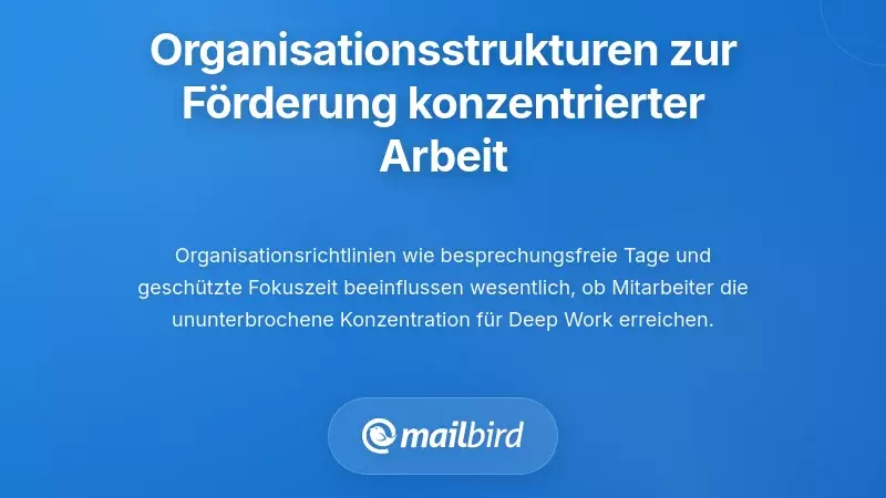 Organisationsstrukturen zur Unterst&uuml;tzung der Erhaltung von Deep Work