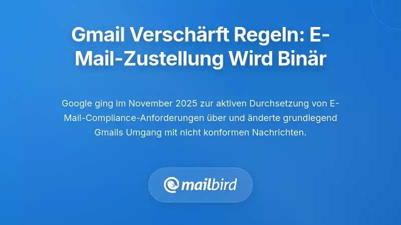 Gmails Durchsetzungsphase: Wenn die E-Mail-Zustellung bin&auml;r wird