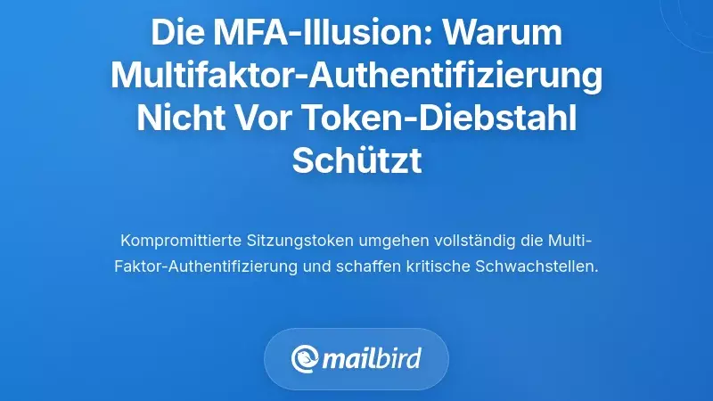 Die Illusion der Multi-Faktor-Authentifizierung: Warum MFA keinen Schutz vor Token-Diebstahl bietet