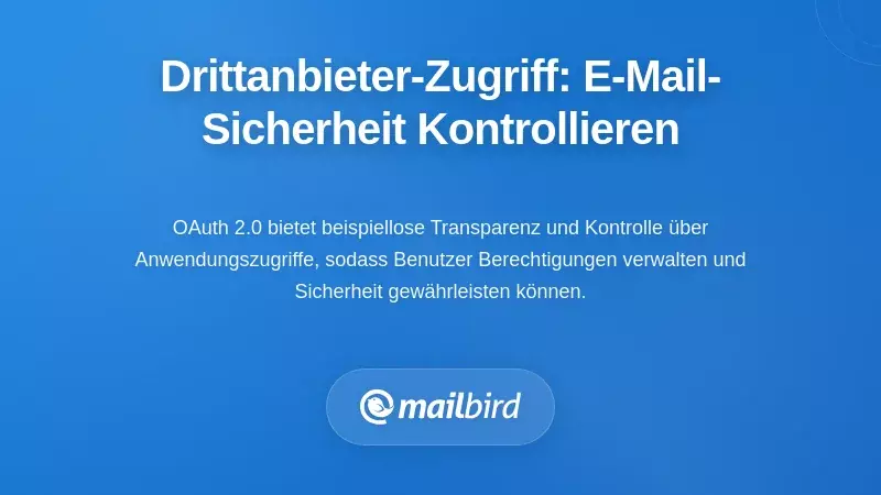 Verwaltung des Zugriffs Dritter: Kontrolle &uuml;ber Ihre E-Mail-Sicherheit &uuml;bernehmen