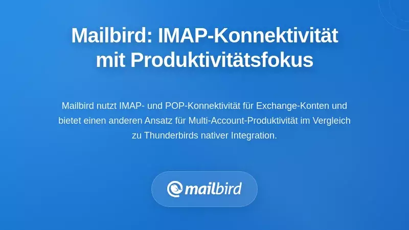 Wie sich Mailbirds Ansatz unterscheidet: IMAP-basierte Konnektivität mit Fokus auf Produktivität