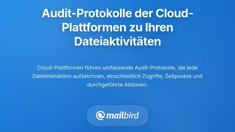 Die umfassenden Audit-Protokolle, die Cloud-Plattformen zu Ihrer Dateiaktivität führen