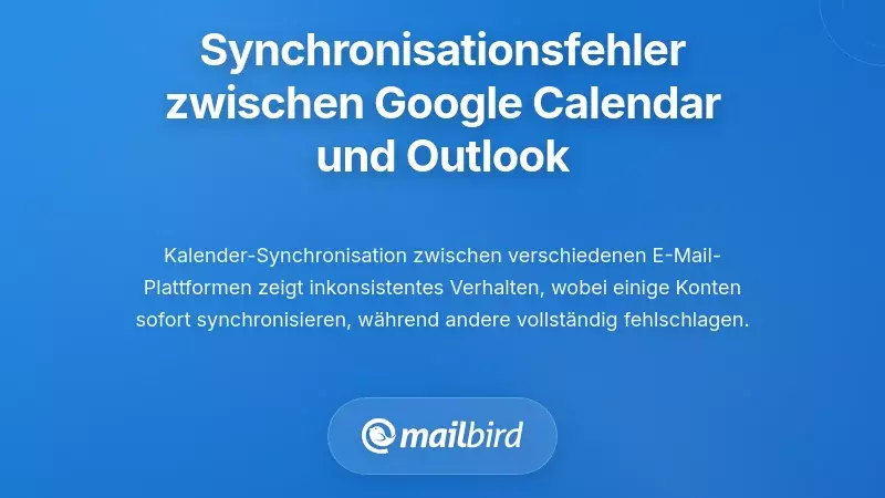 Kalender-Synchronisationsprobleme zwischen verschiedenen Plattformen: Wenn Google Kalender und Outlook nicht synchron bleiben k&ouml;nnen