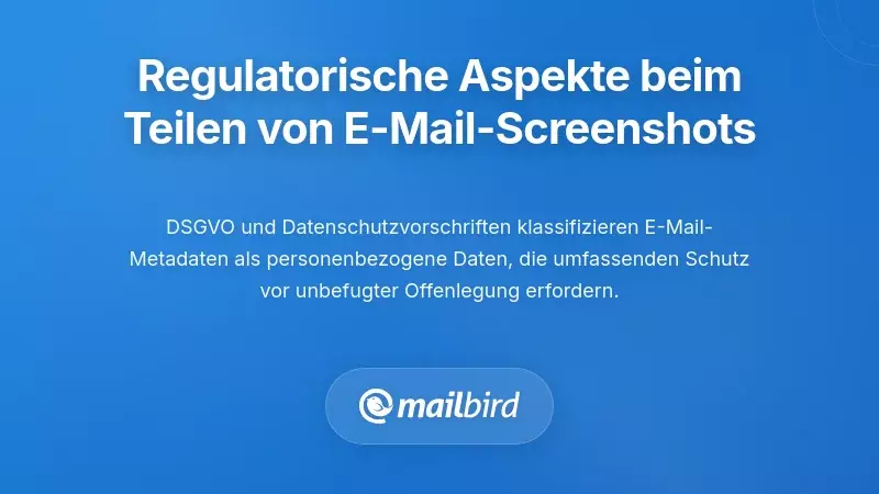 Regulatorische und Compliance-Auswirkungen des Teilens von E-Mail-Screenshots