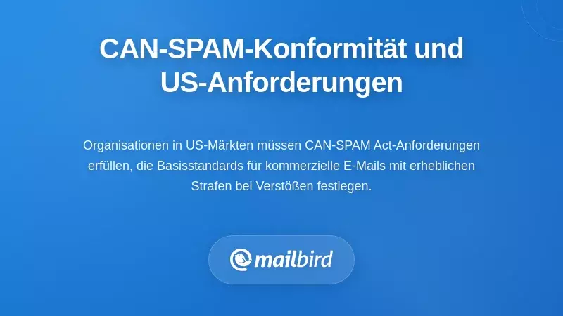 Anforderungen an die E-Mail-Tracking-Compliance nach dem CAN-SPAM-Gesetz f&uuml;r US-Organisationen im Jahr 2026