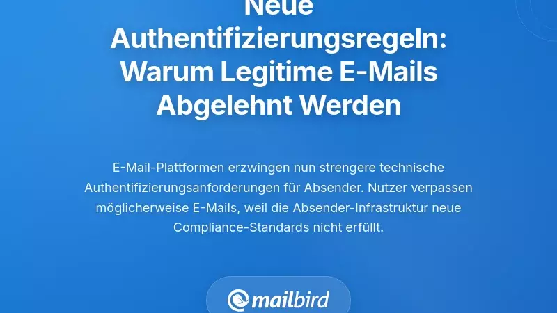 Neue Authentifizierungsanforderungen: Warum legitime E-Mails abgelehnt werden