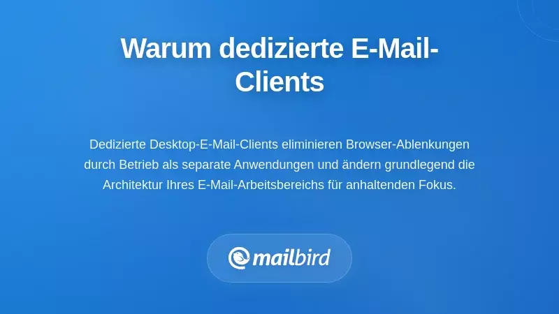 Dedizierter E-Mail-Client Desktop-Arbeitsplatz verbessert die Konzentration im Vergleich zu Browser-Tabs