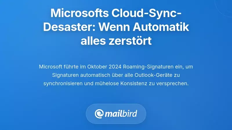 Microsofts katastrophale Cloud-Synchronisation der Signaturen: Wenn die automatische Synchronisation alles zerstört