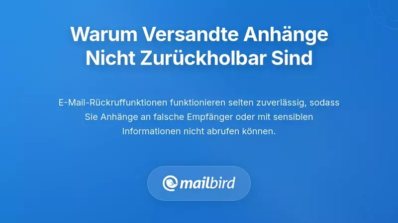 Die Unmöglichkeit des Zurückrufs: Warum Sie Gesendete Anhänge Nicht Zurücknehmen Können