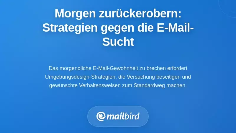 Reclaim Your Mornings: Praktische Strategien zum Durchbrechen der E-Mail-Gewohnheiten am Morgen