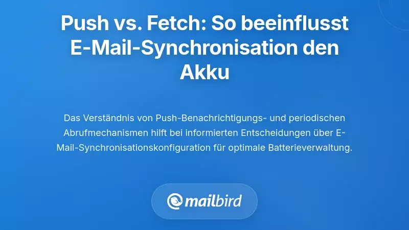 Verstehen von Push vs. Fetch: Wie E-Mail-Synchronisierung tats&auml;chlich die Batterie beeinflusst