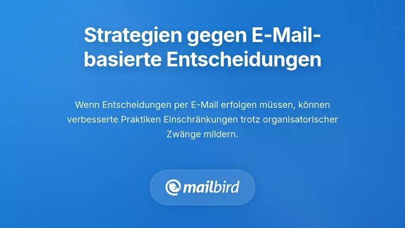 Praktische Strategien für den Übergang von E-Mail-basierten Entscheidungen