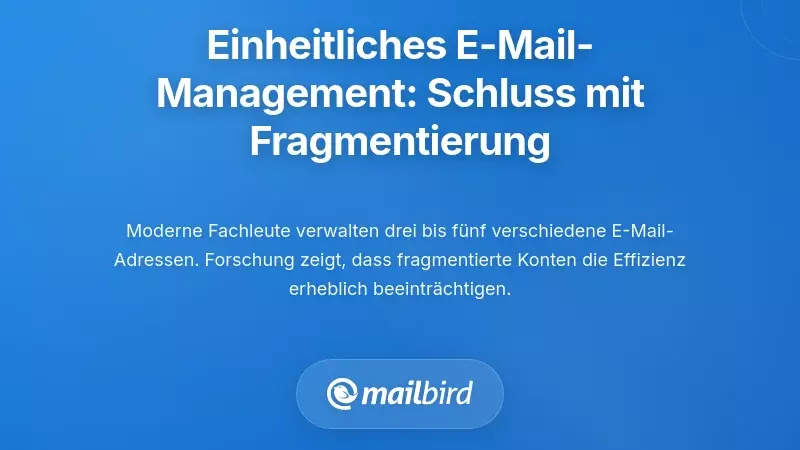 Vereinheitlichte E-Mail-Verwaltung: L&ouml;sung f&uuml;r die Fragmentierung von Mehrfachkonten