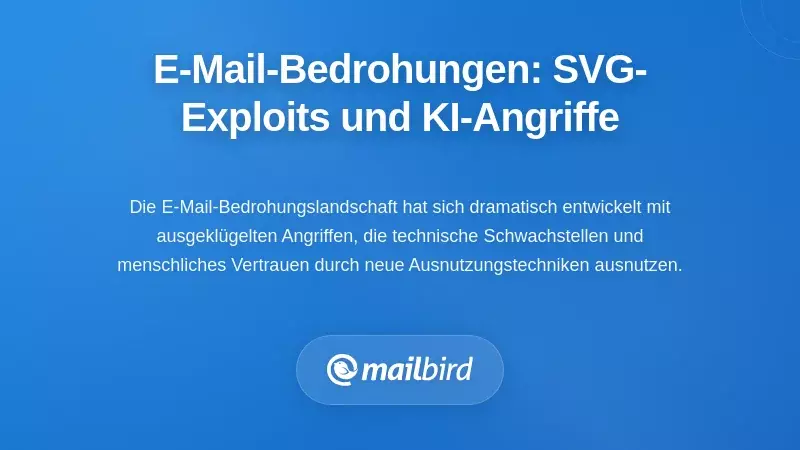 Aufkommende Bedrohungen der E-Mail-Sicherheit: SVG-Exploits und KI-gestützte Angriffe