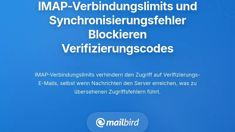 IMAP-Verbindungsgrenzen und Synchronisierungsfehler blockieren den Zugriff auf Best&auml;tigungscodes