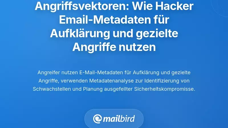 Ausnutzungsvektoren: Wie Angreifer E-Mail-Metadaten f&uuml;r Aufkl&auml;rung und gezielte Angriffe nutzen